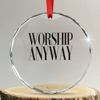 Worship Anyway Inspirational Christian Faith Statement Crystal Glass Ornament