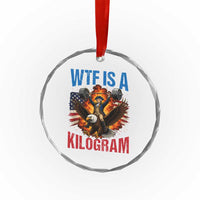 WTF Is A Kilogram Crystal Glass Ornament Funny George Washington 4th of July Gym Workout