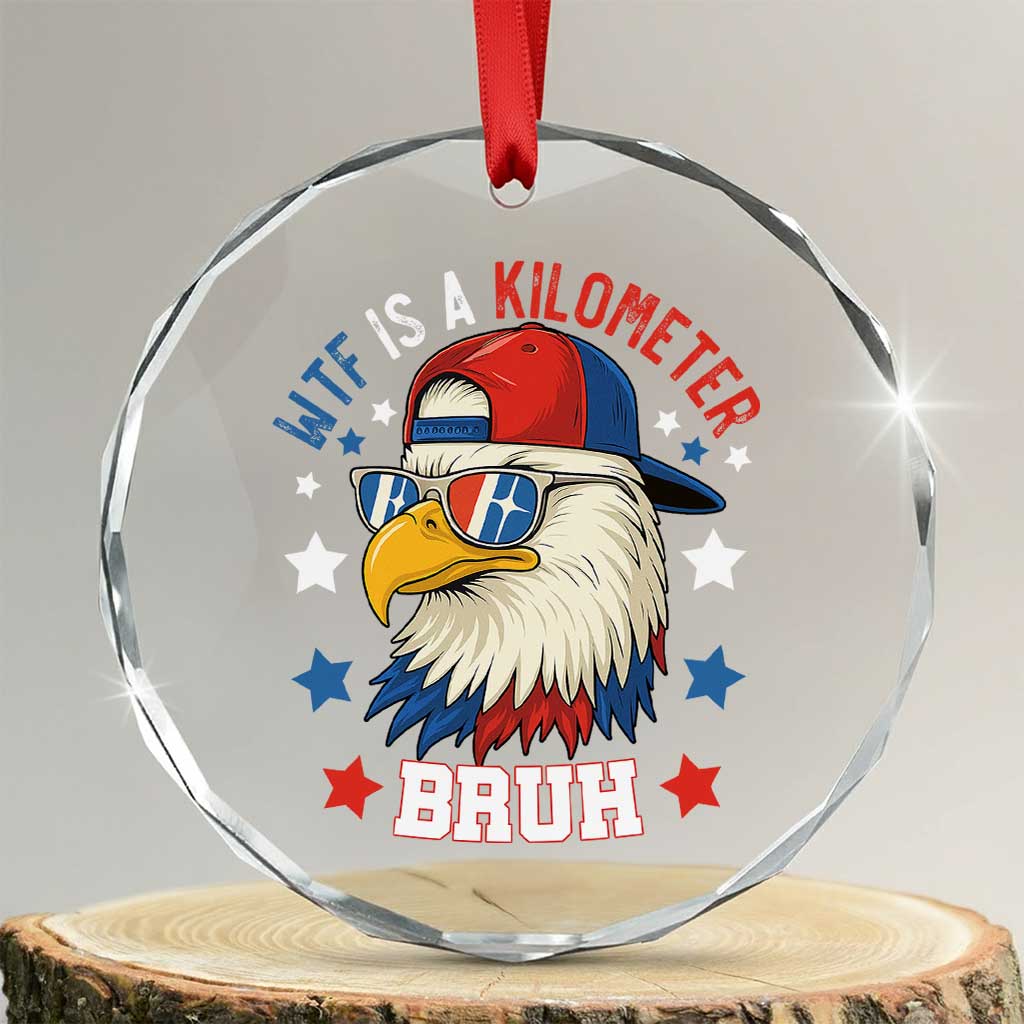 WTF Is A Kilometer Bruh Crystal Glass Ornament Funny Patriotic American Bald Eagle - Wonder Print Shop