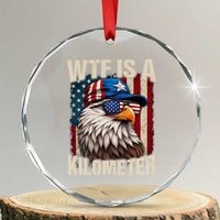 WTF Is A Kilometer Crystal Glass Ornament Bald Eagle 4th of July Funny USA Patriotic