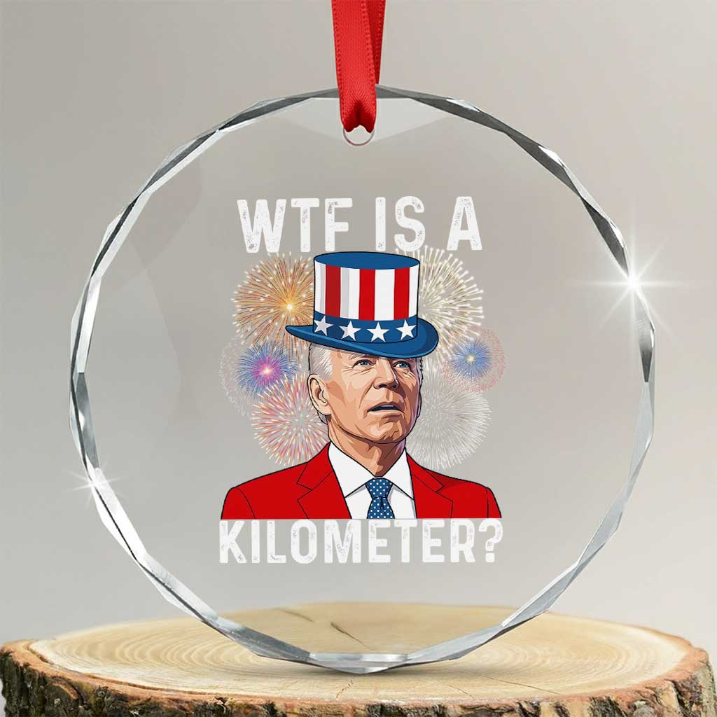 WTF is A Kilometer Crystal Glass Ornament Funny 4th of July