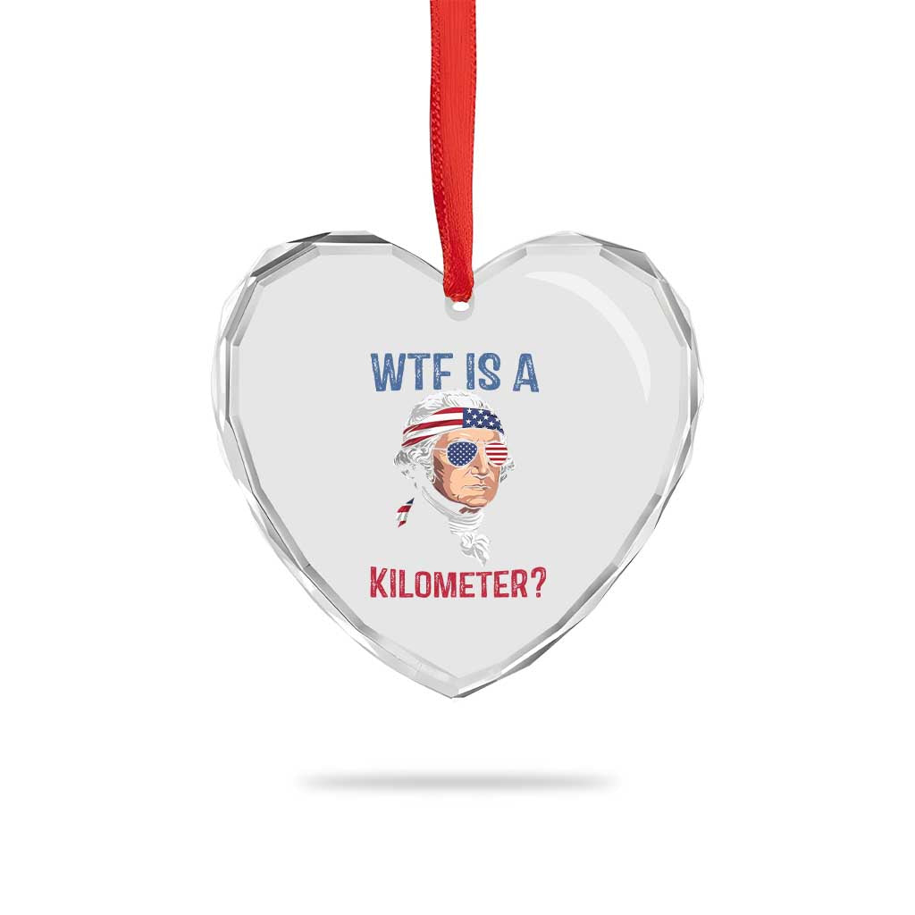 WTF is A Kilometer Heart Crystal Glass Ornament Funny 4th of July Founding Father