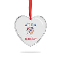 WTF is A Kilometer Heart Crystal Glass Ornament Funny 4th of July Founding Father