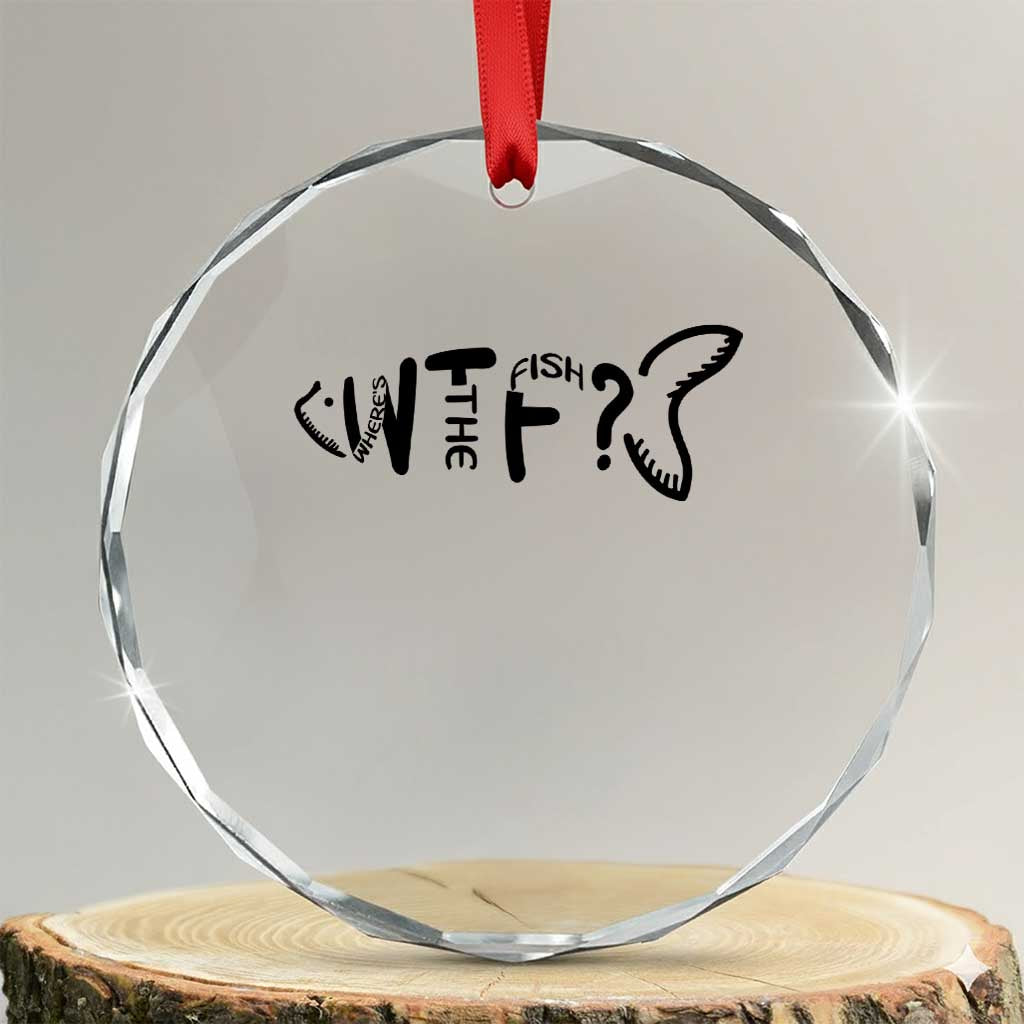 WTF Where Is The Fish Crystal Glass Ornament Funny Fisherman Gift