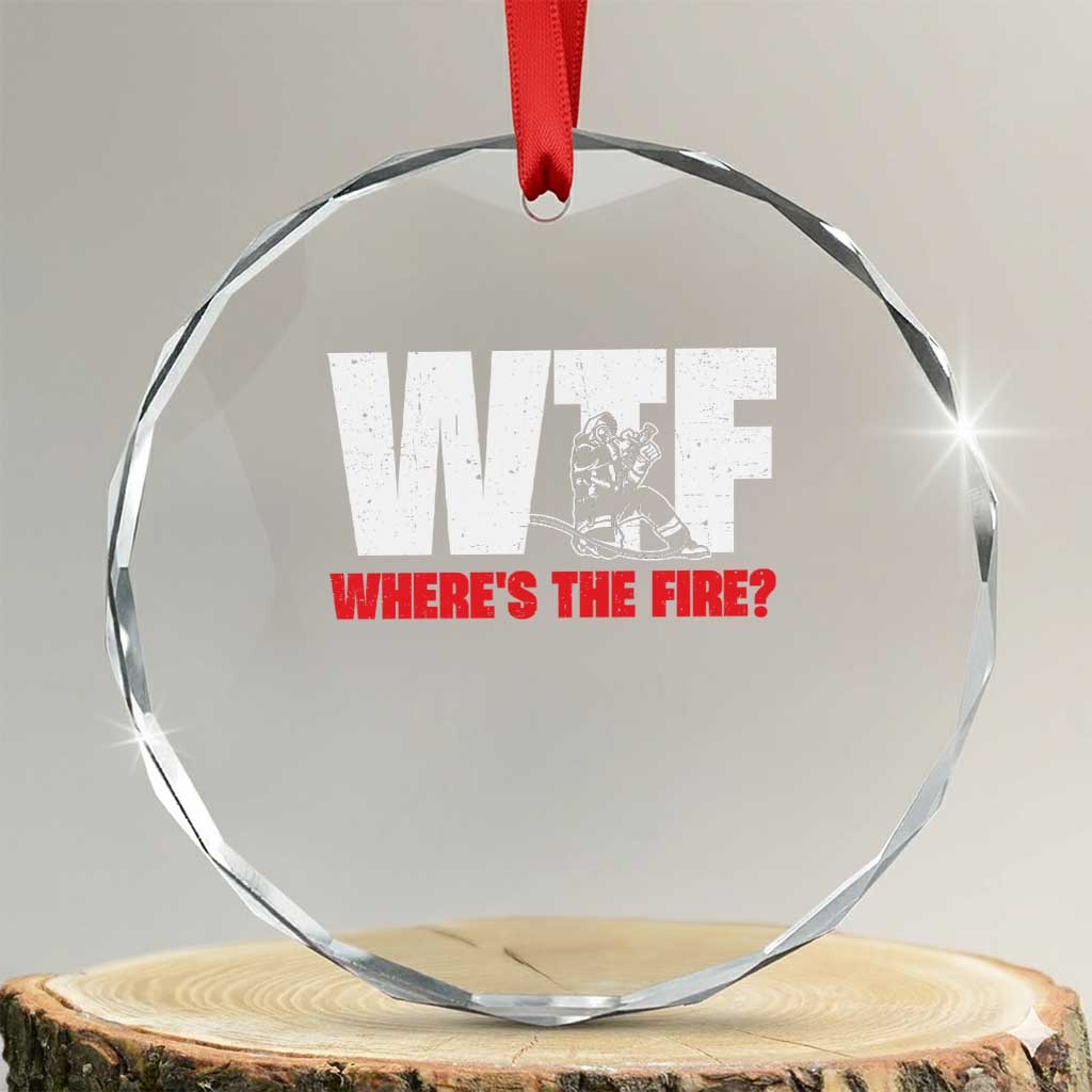 WTF Wheres The Fire Crystal Glass Ornament Funny Fireman Firefighter TS10