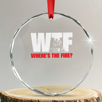 WTF Wheres The Fire Crystal Glass Ornament Funny Fireman Firefighter TS10