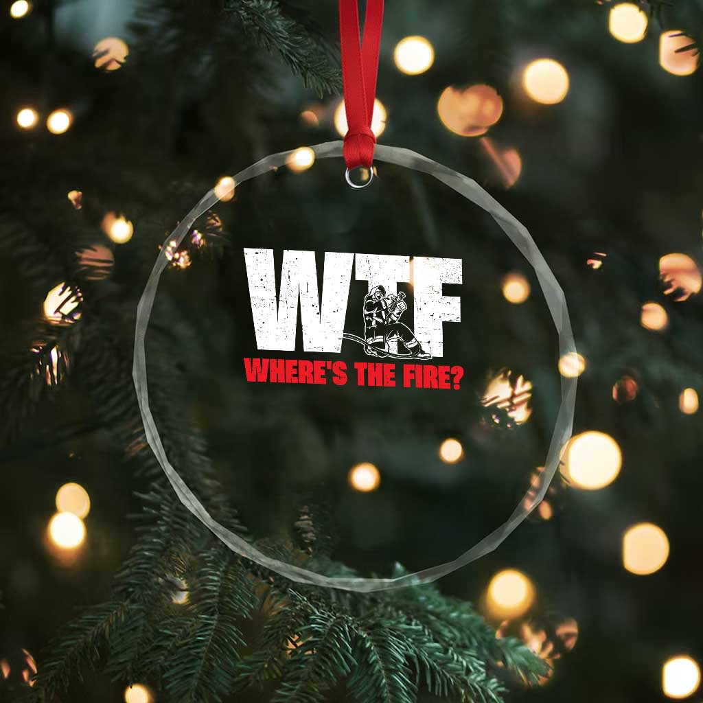 WTF Wheres The Fire Crystal Glass Ornament Funny Fireman Firefighter TS10