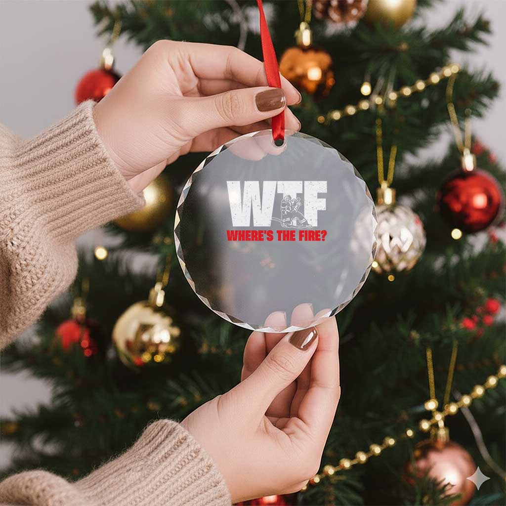 WTF Wheres The Fire Crystal Glass Ornament Funny Fireman Firefighter TS10