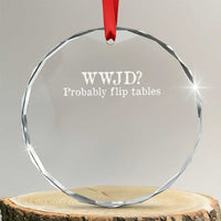 WWJD Probably Flip Tables Crystal Glass Ornament Christian Humor