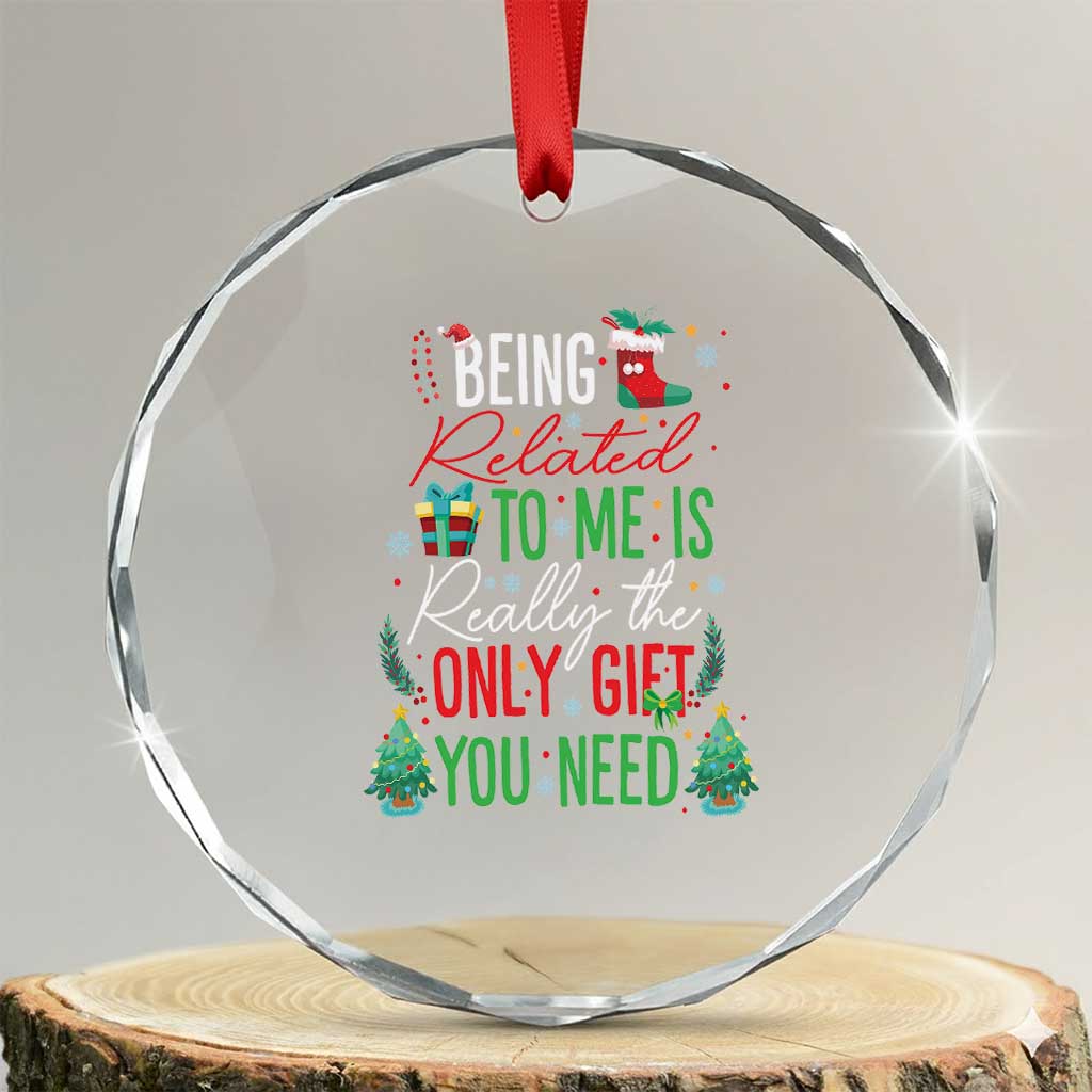 Xmas Crystal Glass Ornament Being Related To Me Is Really The Only Gift You Need TS09