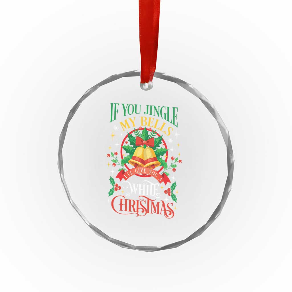 Xmas Crystal Glass Ornament If You Jingle My Bells I'll Give You A White Christmas TS11