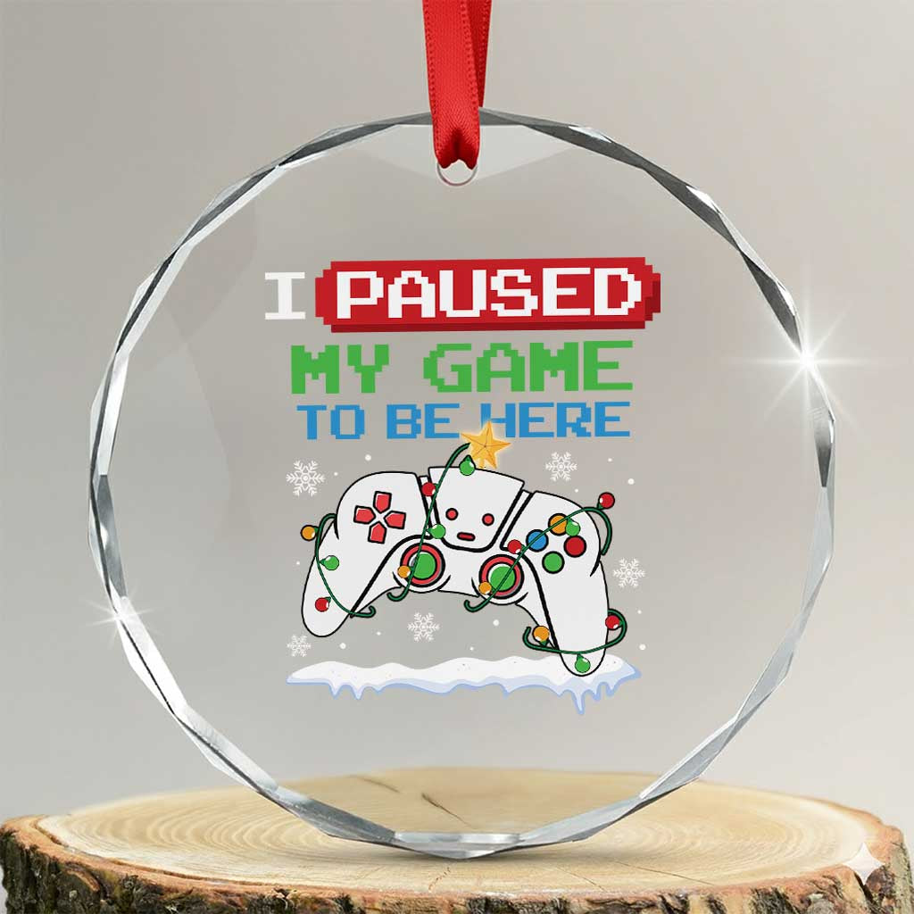 Xmas Gamer Crystal Glass Ornament I Paused My Game To Be Here TS09