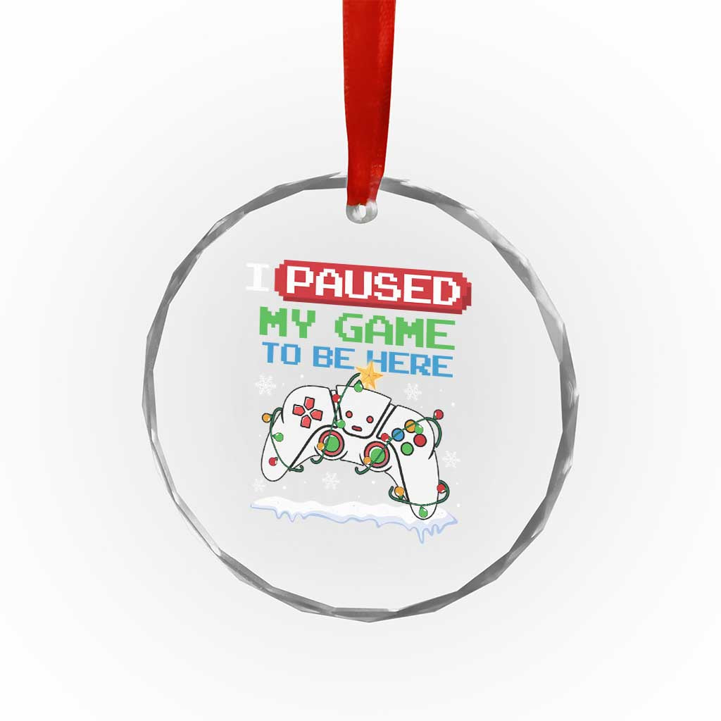 Xmas Gamer Crystal Glass Ornament I Paused My Game To Be Here TS09