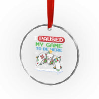 Xmas Gamer Crystal Glass Ornament I Paused My Game To Be Here TS09