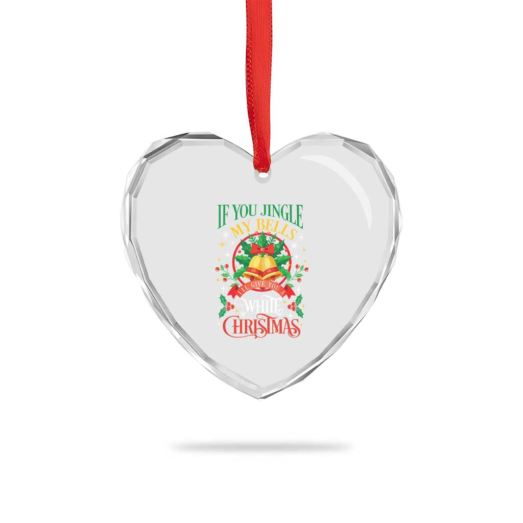 Xmas Heart Crystal Glass Ornament If You Jingle My Bells I'll Give You A White Christmas - Wonder Print Shop
