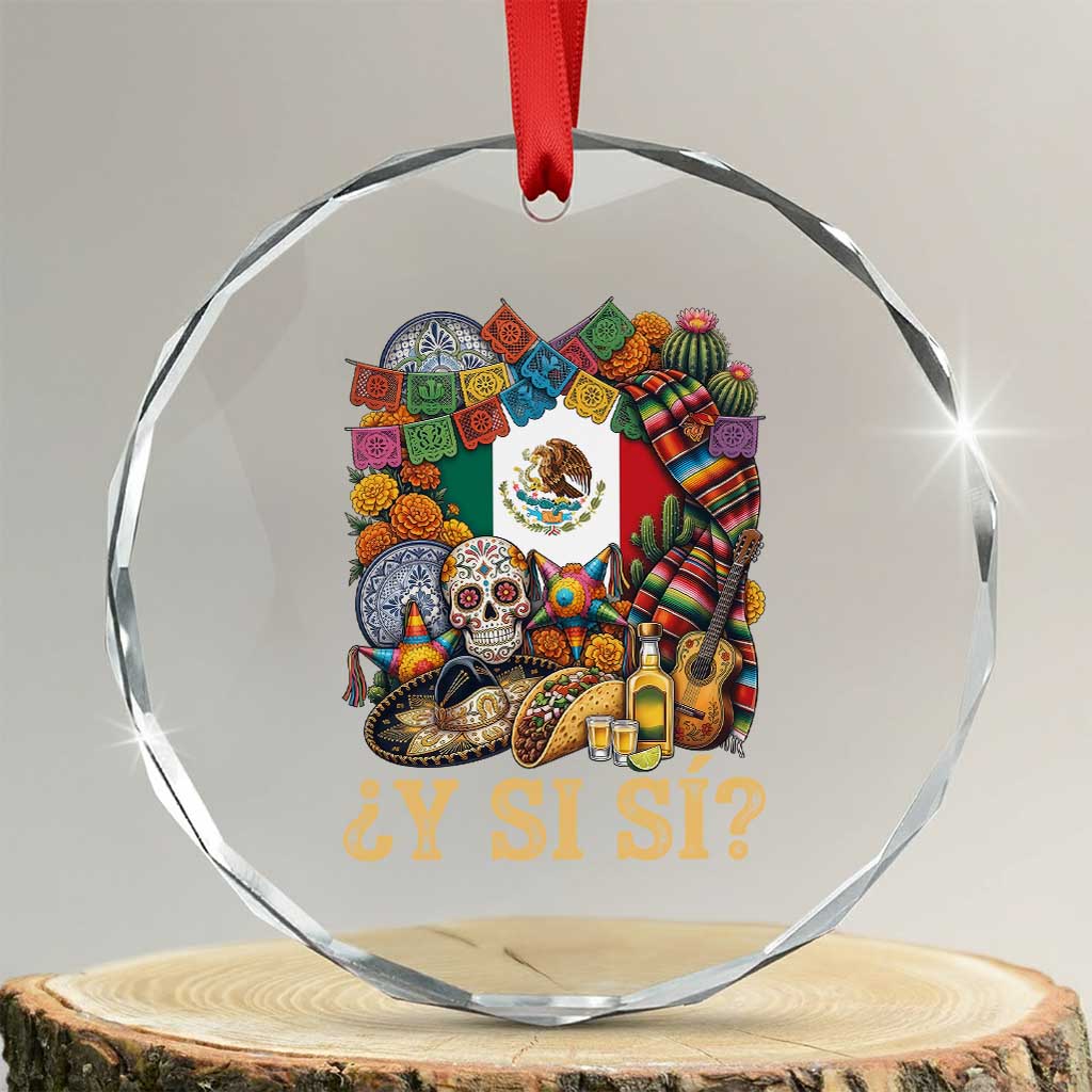 Y Si Si Mexican Flag Fiesta Taco Tequila Sugar Skull Graphic Crystal Glass Ornament What If Mexico Party Culture Performance