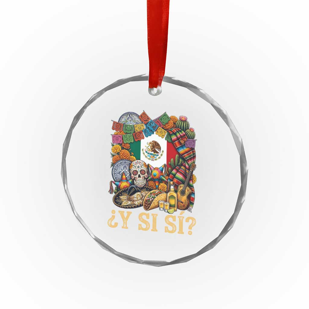 Y Si Si Mexican Flag Fiesta Taco Tequila Sugar Skull Graphic Crystal Glass Ornament What If Mexico Party Culture Performance