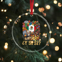 Y Si Si Mexican Flag Fiesta Taco Tequila Sugar Skull Graphic Crystal Glass Ornament What If Mexico Party Culture Performance