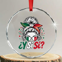 Y Si Si Mexican Flag Messy Bun with Sunglasses Graphic Crystal Glass Ornament What If Yes Mexico Latina Pride