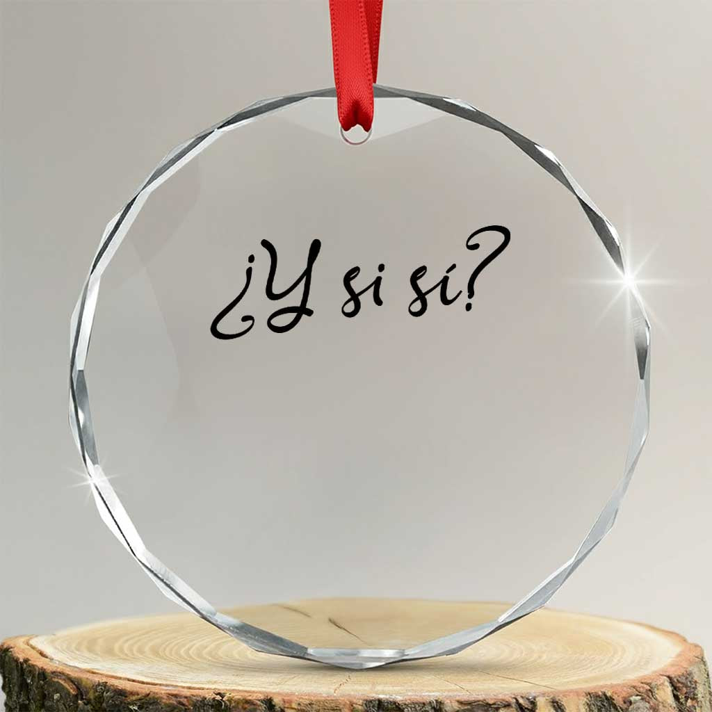 Y Si Si Minimalist Typography Crystal Glass Ornament What If Mexico Slang Spanish