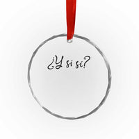 Y Si Si Minimalist Typography Crystal Glass Ornament What If Mexico Slang Spanish