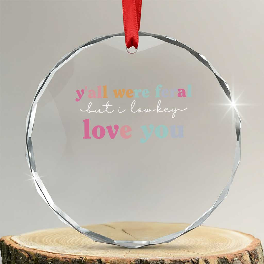 Y'all Were Feral But I Low Key Love You Crystal Glass Ornament Funny Retro End of School Year Teacher Typography