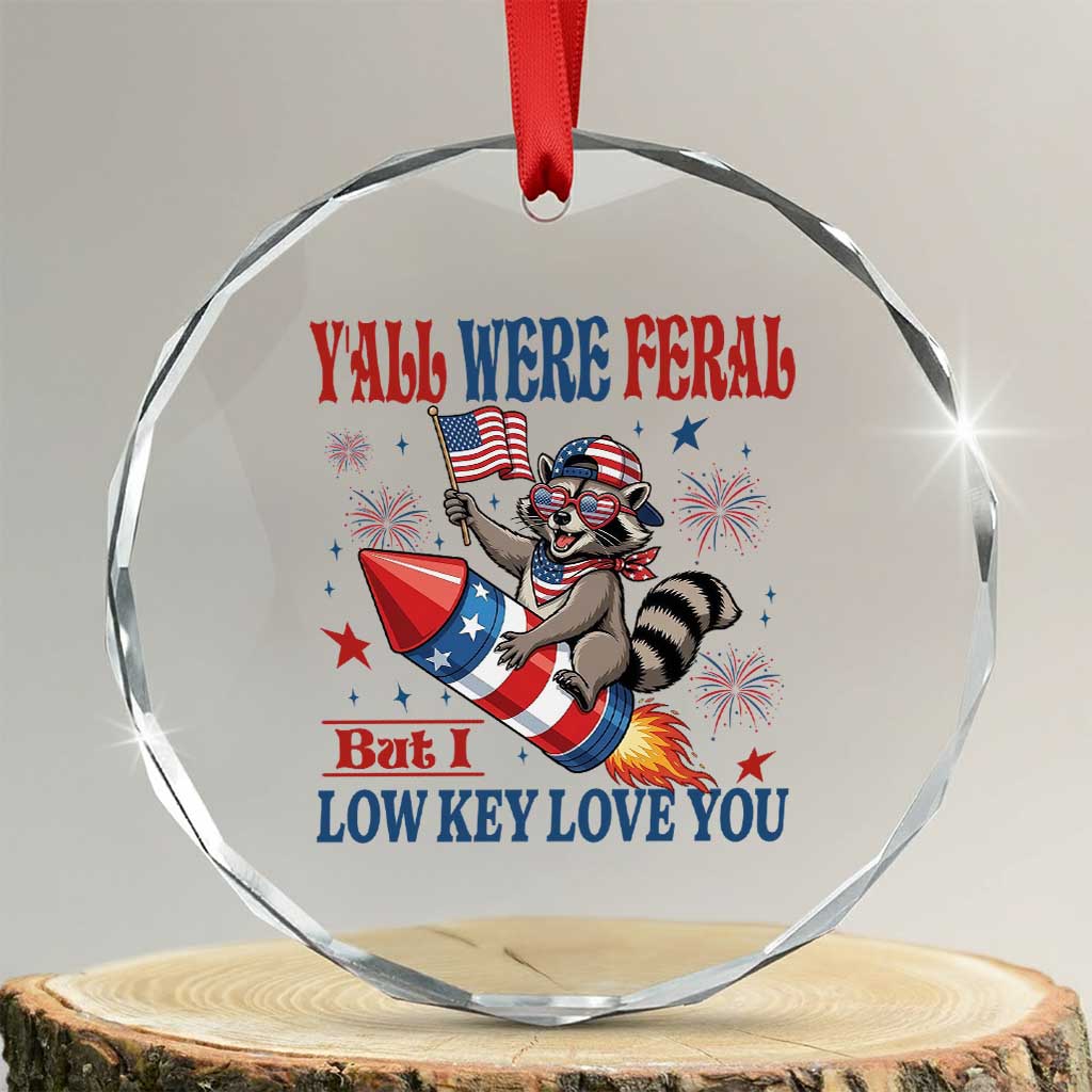 Y'all were Feral But I Low Key Love You Crystal Glass Ornament Raccoon Cute Teacher 4th of July