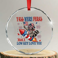 Y'all were Feral But I Low Key Love You Crystal Glass Ornament Raccoon Cute Teacher 4th of July