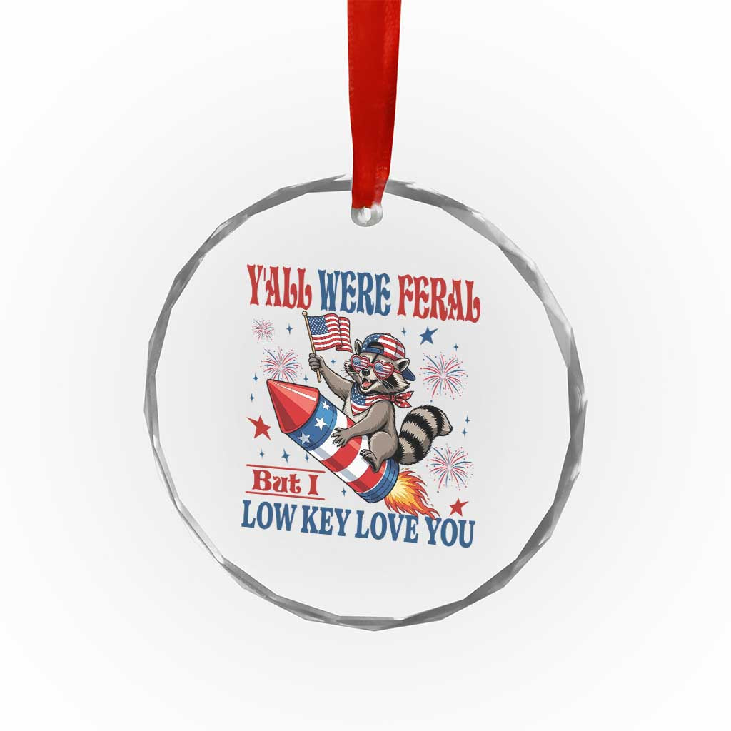Y'all were Feral But I Low Key Love You Crystal Glass Ornament Raccoon Cute Teacher 4th of July
