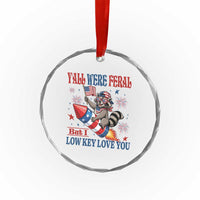 Y'all were Feral But I Low Key Love You Crystal Glass Ornament Raccoon Cute Teacher 4th of July