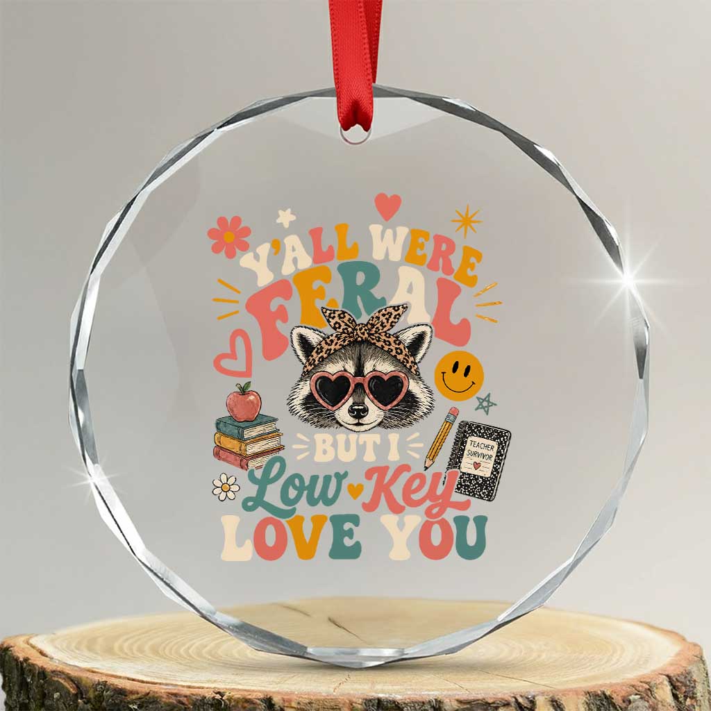 Y'all Were Feral But I Low Key Love You Retro Raccoon Crystal Glass Ornament Funny Teacher End of School Year