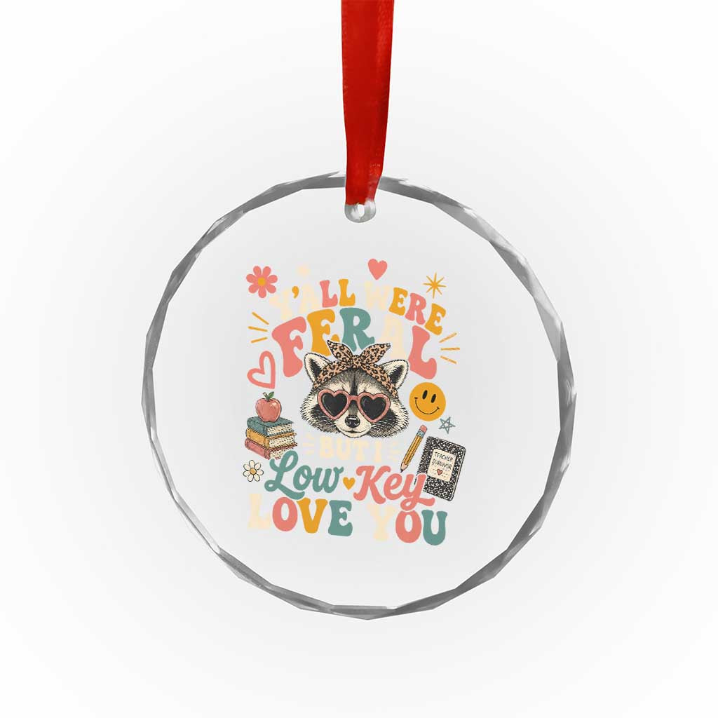 Y'all Were Feral But I Low Key Love You Retro Raccoon Crystal Glass Ornament Funny Teacher End of School Year