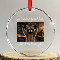 Y'all Were Feral But I Lowkey Love You Crystal Glass Ornament Funny Raccoon Teacher