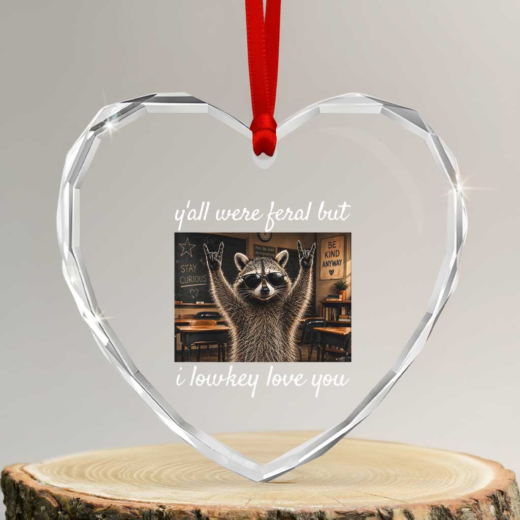 Y'all Were Feral But I Lowkey Love You Heart Crystal Glass Ornament Funny Raccoon Teacher
