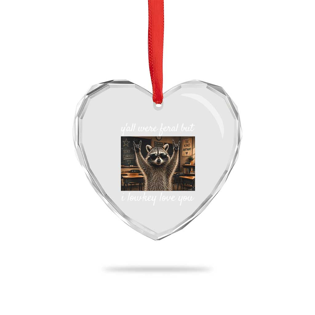 Y'all Were Feral But I Lowkey Love You Heart Crystal Glass Ornament Funny Raccoon Teacher