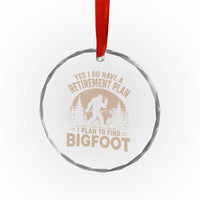 Yes I Do Have A Retirement Plan I Plan To Find Bigfoot Crystal Glass Ornament Funny Retired Bigfoot Hunter