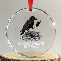 Yes I Realy Do Need All These Books Crystal Glass Ornament Raven Book Lover - Wonder Print Shop