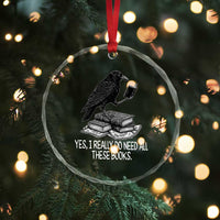 Yes I Realy Do Need All These Books Crystal Glass Ornament Raven Book Lover - Wonder Print Shop