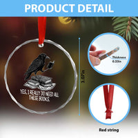 Yes I Realy Do Need All These Books Crystal Glass Ornament Raven Book Lover - Wonder Print Shop