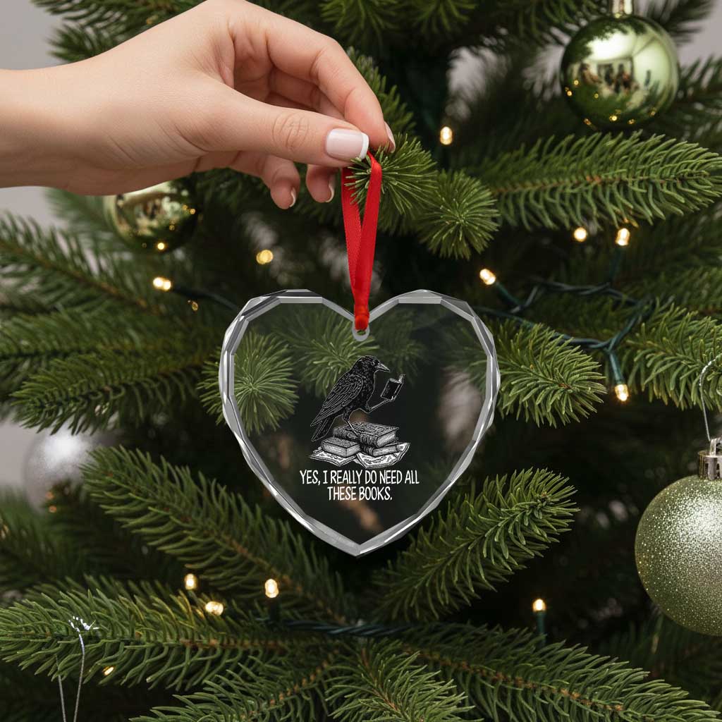 Yes I Realy Do Need All These Books Heart Crystal Glass Ornament Raven Book Lover - Wonder Print Shop