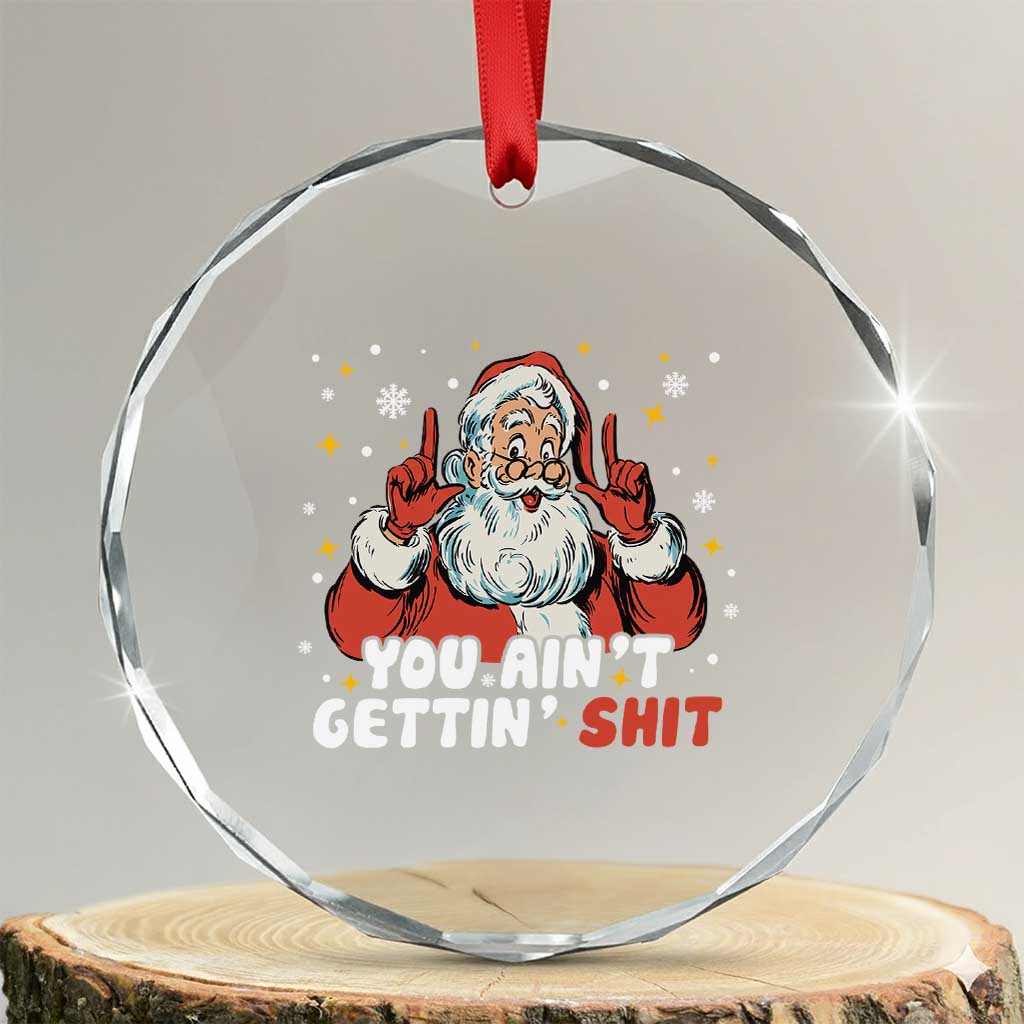 You Aint Getting Shit Christmas Santa Crystal Glass Ornament Funny Dirty Xmas Adult Humor - Wonder Print Shop