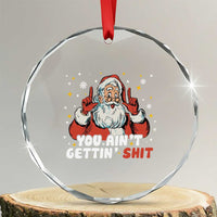 You Aint Getting Shit Christmas Santa Crystal Glass Ornament Funny Dirty Xmas Adult Humor - Wonder Print Shop
