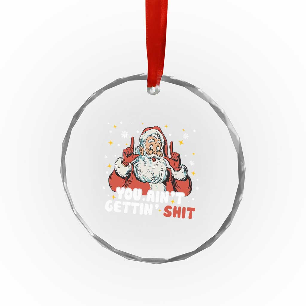 You Aint Getting Shit Christmas Santa Crystal Glass Ornament Funny Dirty Xmas Adult Humor - Wonder Print Shop