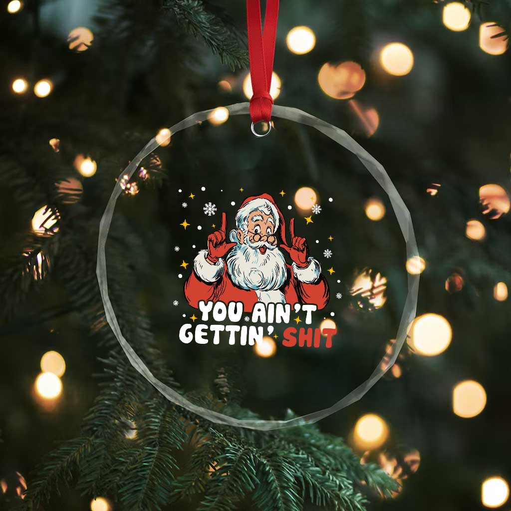You Aint Getting Shit Christmas Santa Crystal Glass Ornament Funny Dirty Xmas Adult Humor - Wonder Print Shop