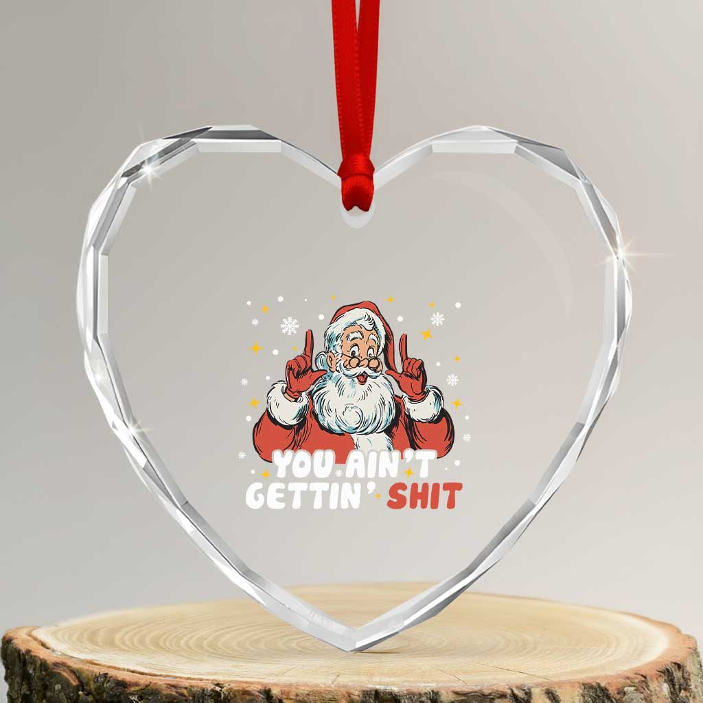 You Aint Getting Shit Christmas Santa Heart Crystal Glass Ornament Funny Dirty Xmas Adult Humor - Wonder Print Shop