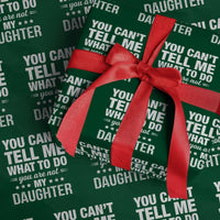 You Cant Tell Me What To Do You Are Not My Daughter Wrapping Paper Roll Funny Girl Dad