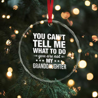 You Cant Tell Me What To Do You Are Not My Granddaughter Crystal Glass Ornament Funny Girl Grandpa