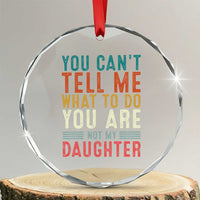 You Cant Tell Me What To Do Youre Not My Daughter Crystal Glass Ornament Funny Father Day Dad Gifts From Daughter - Wonder Print Shop