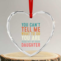 You Cant Tell Me What To Do Youre Not My Daughter Heart Crystal Glass Ornament Funny Father Day Dad Gifts From Daughter - Wonder Print Shop