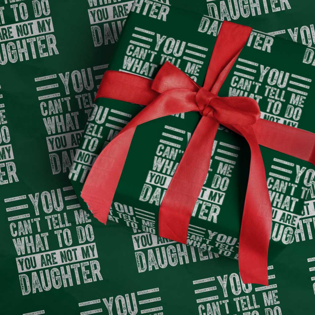 You Can't Tell Me What To Do You're Not My Daughter Wrapping Paper Roll Funny Fathers Day Girl Dad - Wonder Print Shop